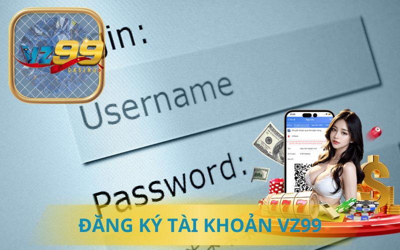 ĐĂNG KÝ TÀI KHOẢN VZ99