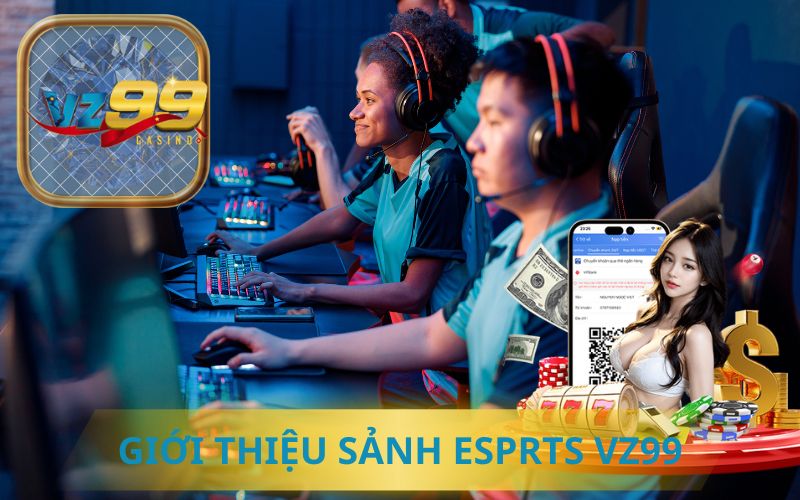 GIỚI THIỆU SẢNH ESPORTS TẠI VZ99