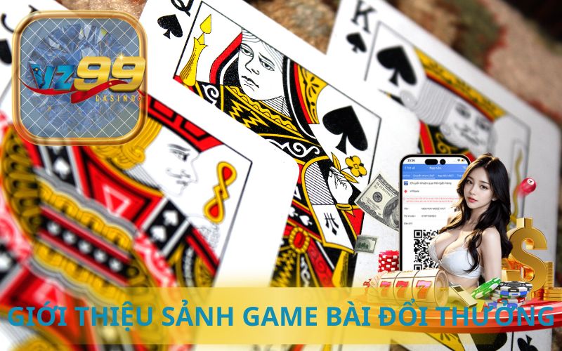 GIỚI THIỆU SẢNH GAME BÀI ĐỔI THƯỞNG VZ99